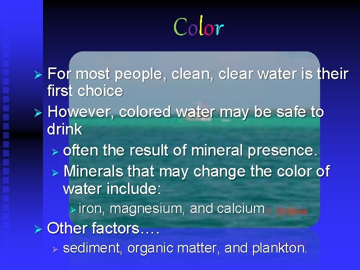 Color Ø For most people, clean, clear water is their first choice Ø However,