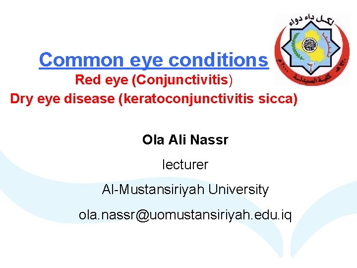 Common eye conditions Red eye (Conjunctivitis) Dry eye disease (keratoconjunctivitis sicca) Ola Ali Nassr