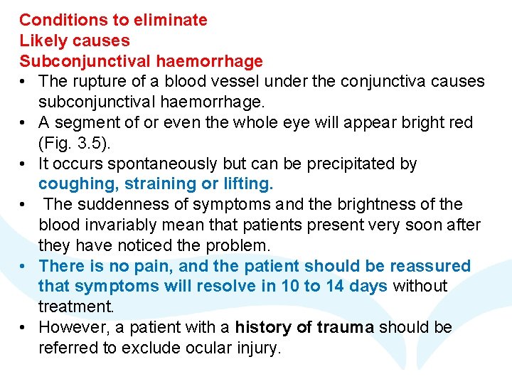 Conditions to eliminate Likely causes Subconjunctival haemorrhage • The rupture of a blood vessel