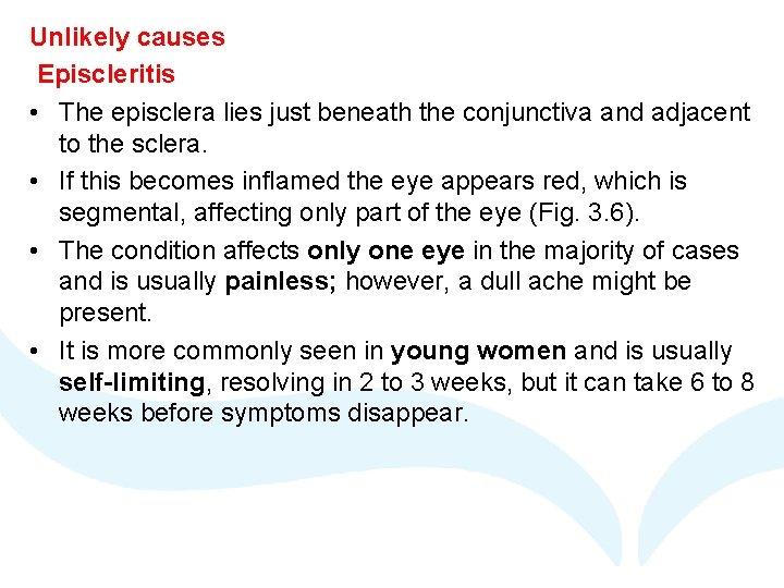 Unlikely causes Episcleritis • The episclera lies just beneath the conjunctiva and adjacent to