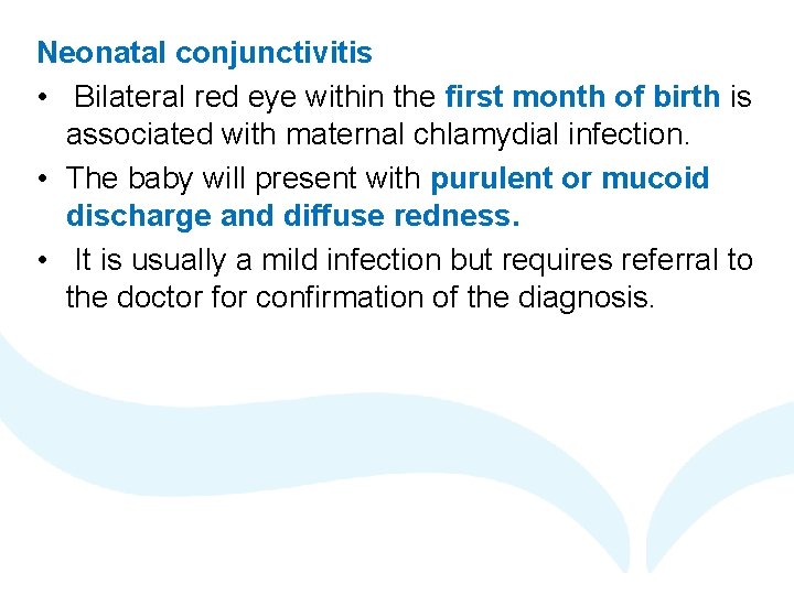 Neonatal conjunctivitis • Bilateral red eye within the first month of birth is associated