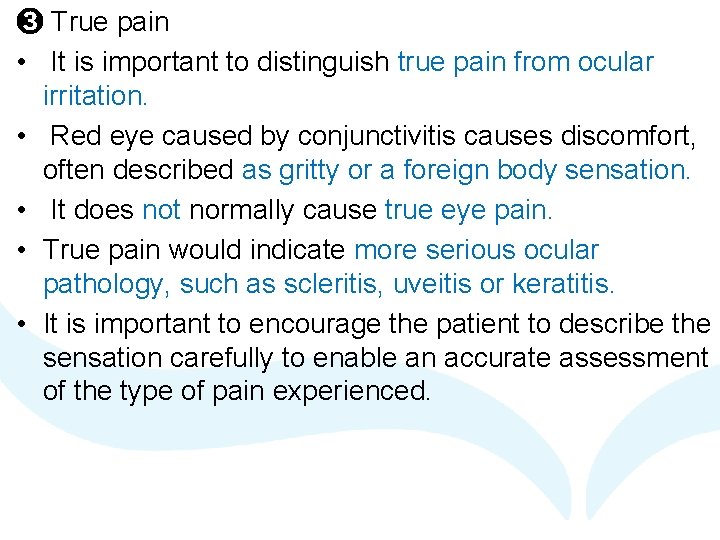 ➌ True pain • It is important to distinguish true pain from ocular irritation.