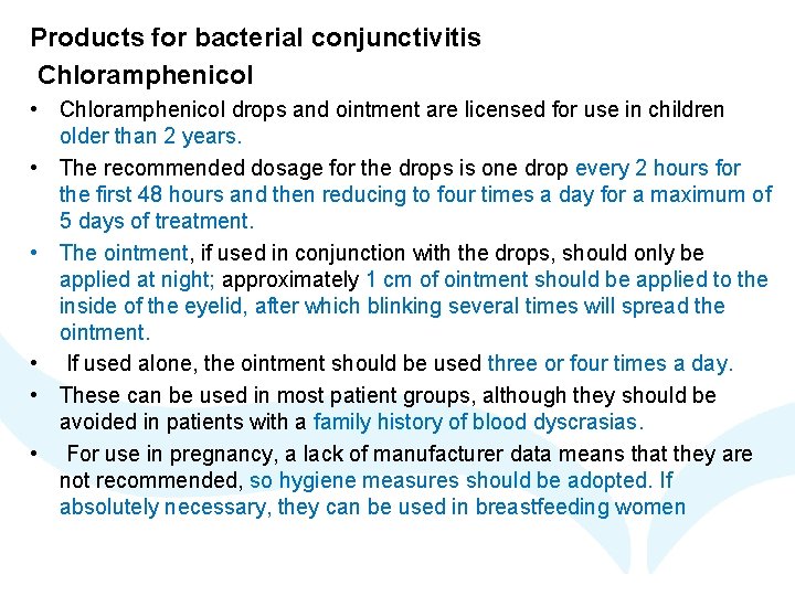 Products for bacterial conjunctivitis Chloramphenicol • Chloramphenicol drops and ointment are licensed for use