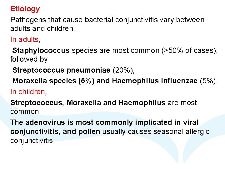 Etiology Pathogens that cause bacterial conjunctivitis vary between adults and children. In adults, Staphylococcus