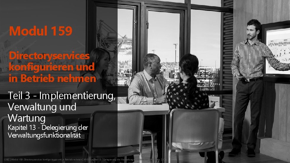 Modul 159 Directoryservices konfigurieren und in Betrieb nehmen Teil 3 - Implementierung, Verwaltung und