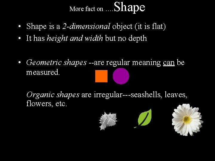 More fact on …. Shape • Shape is a 2 -dimensional object (it is