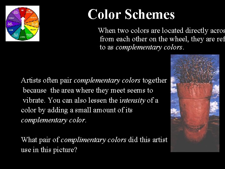 Color Schemes When two colors are located directly acros from each other on the