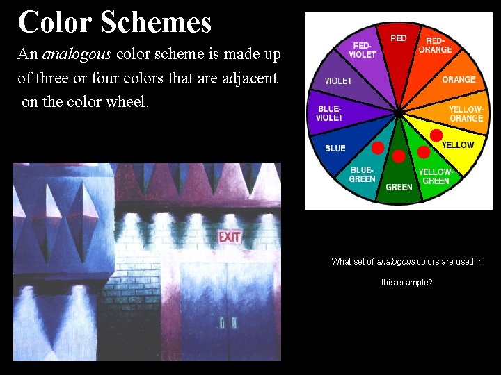 Color Schemes An analogous color scheme is made up of three or four colors