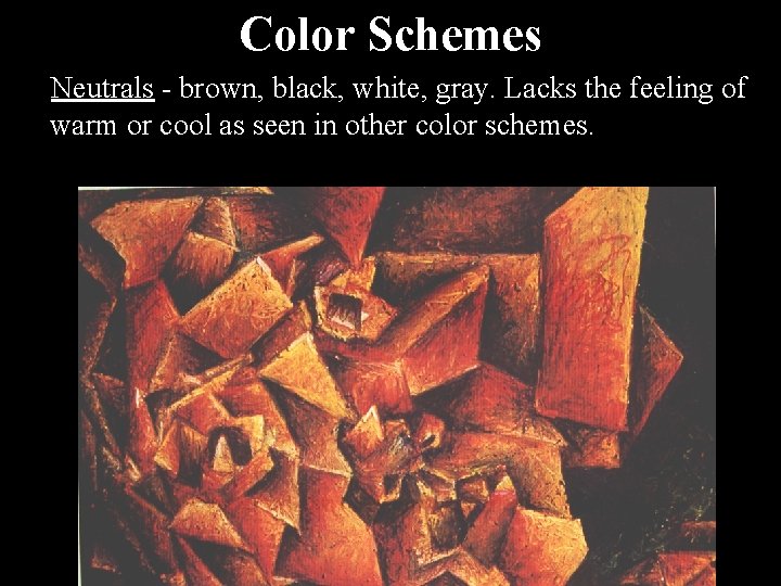 Color Schemes Neutrals - brown, black, white, gray. Lacks the feeling of warm or