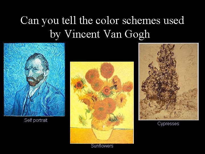 Can you tell the color schemes used by Vincent Van Gogh? Self portrait Cypresses