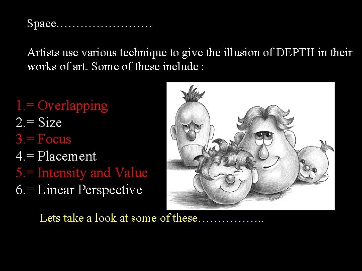 Space………… Artists use various technique to give the illusion of DEPTH in their works