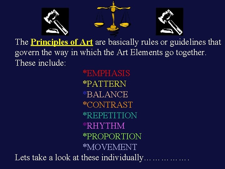 The Principles of Art are basically rules or guidelines that govern the way in