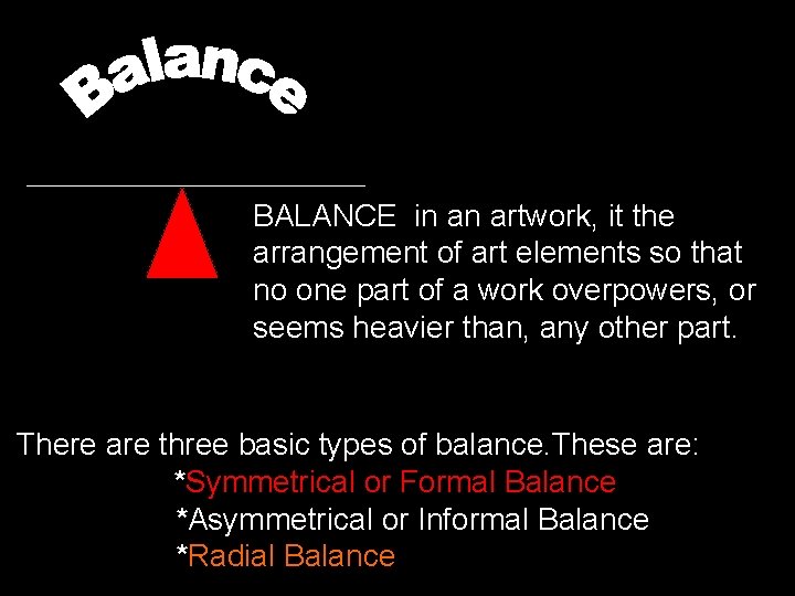 BALANCE in an artwork, it the arrangement of art elements so that no one