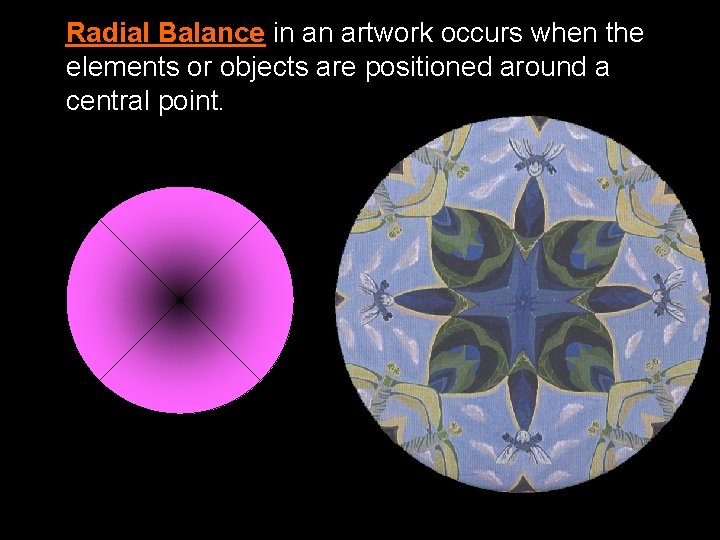Radial Balance in an artwork occurs when the elements or objects are positioned around