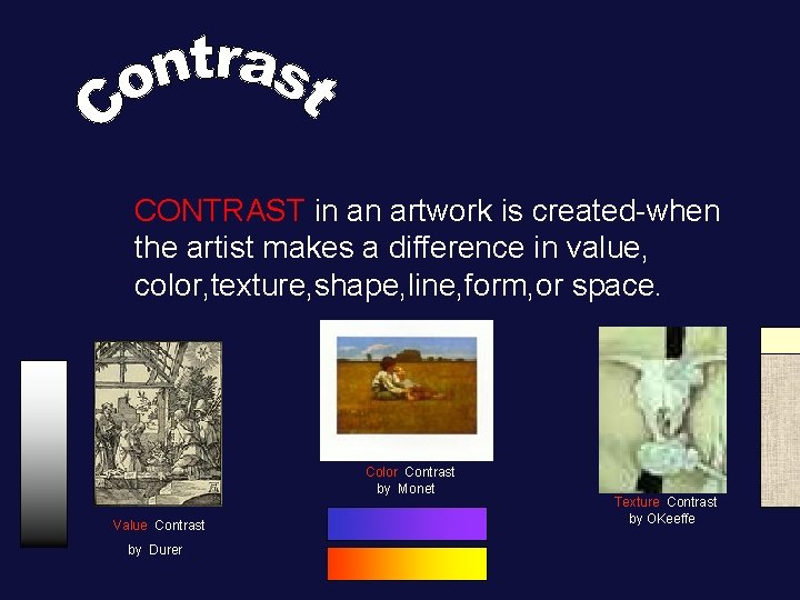 CONTRAST in an artwork is created-when the artist makes a difference in value, color,