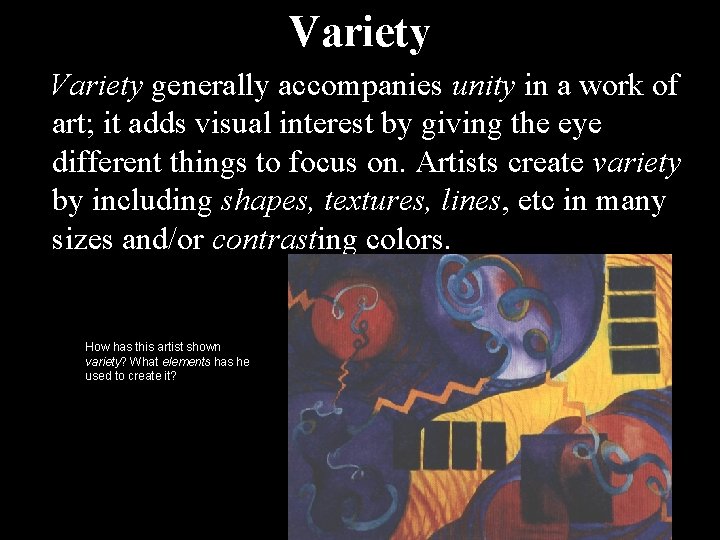 Variety generally accompanies unity in a work of art; it adds visual interest by