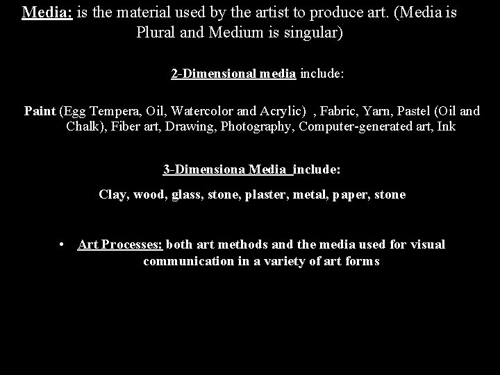 Media: is the material used by the artist to produce art. (Media is Plural