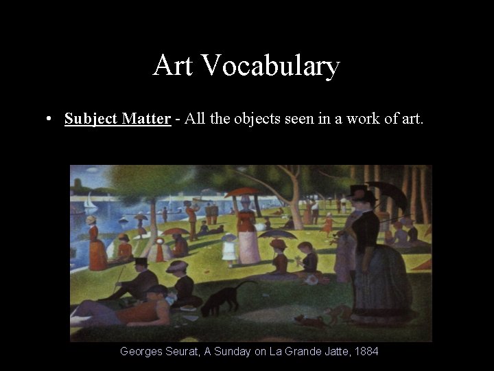 Art Vocabulary • Subject Matter - All the objects seen in a work of