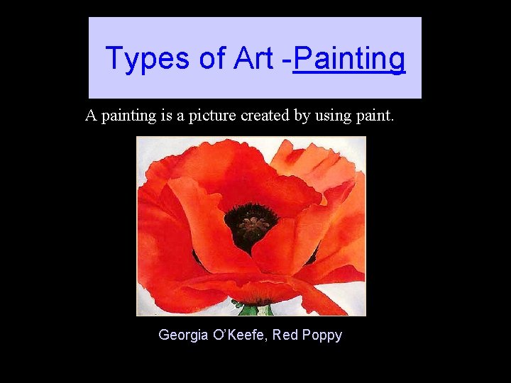 Types of Art -Painting A painting is a picture created by using paint. Georgia