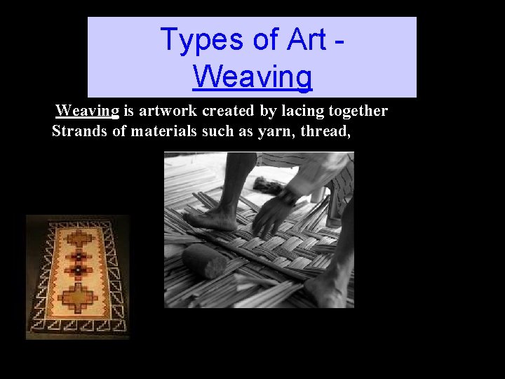 Types of Art Weaving is artwork created by lacing together Strands of materials such