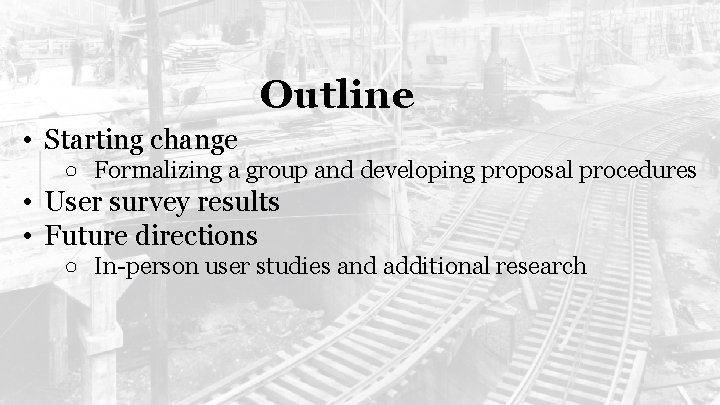 Outline • Starting change ○ Formalizing a group and developing proposal procedures • User
