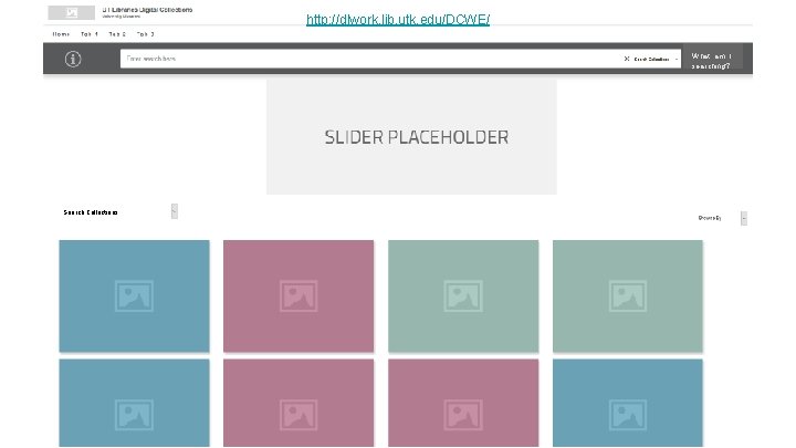 http: //dlwork. lib. utk. edu/DCWE/ What am I searching? Search Collections 