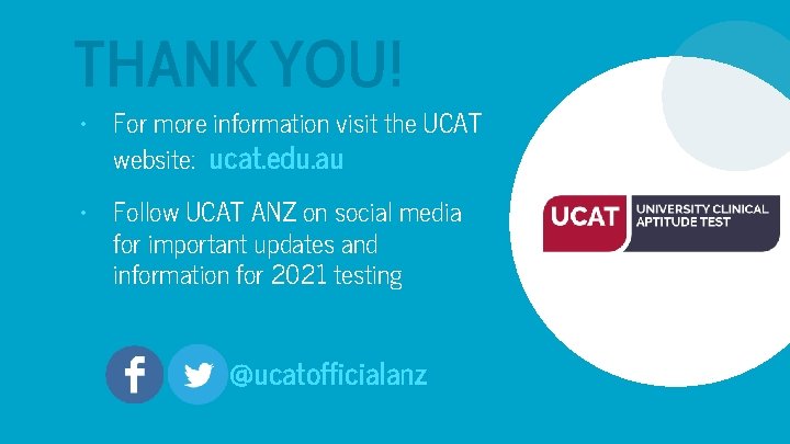 THANK YOU! • For more information visit the UCAT website: ucat. edu. au •