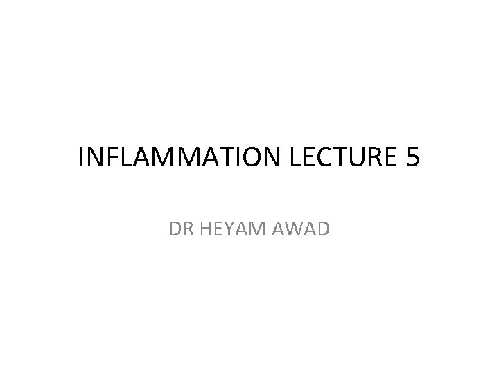 INFLAMMATION LECTURE 5 DR HEYAM AWAD 