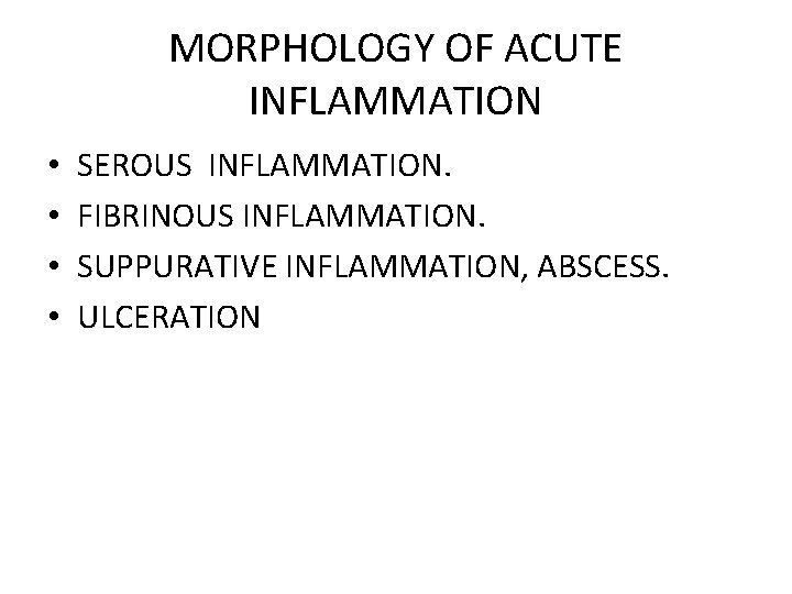 MORPHOLOGY OF ACUTE INFLAMMATION • • SEROUS INFLAMMATION. FIBRINOUS INFLAMMATION. SUPPURATIVE INFLAMMATION, ABSCESS. ULCERATION