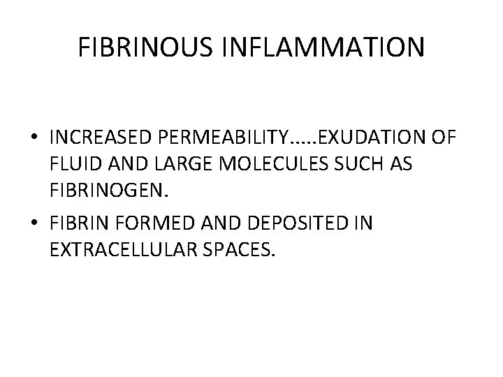FIBRINOUS INFLAMMATION • INCREASED PERMEABILITY. . . EXUDATION OF FLUID AND LARGE MOLECULES SUCH
