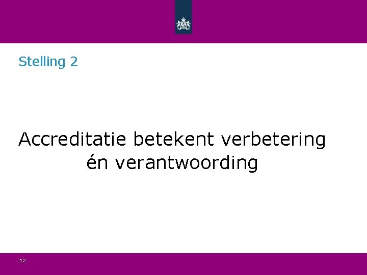 Stelling 2 Accreditatie betekent verbetering én verantwoording 12 