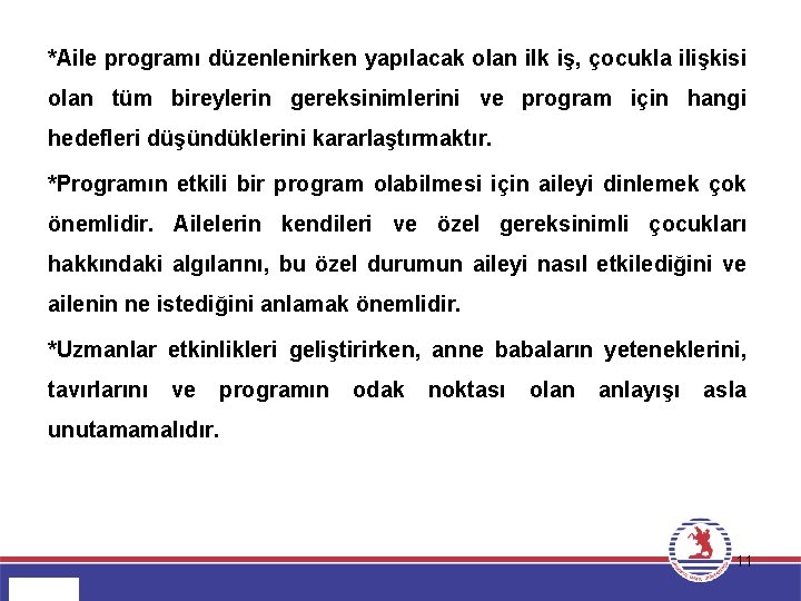 *Aile programı düzenlenirken yapılacak olan ilk iş, çocukla ilişkisi olan tüm bireylerin gereksinimlerini ve