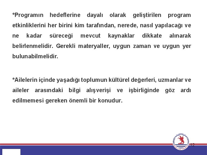 *Programın hedeflerine dayalı olarak geliştirilen program etkinliklerini her birini kim tarafından, nerede, nasıl yapılacağı