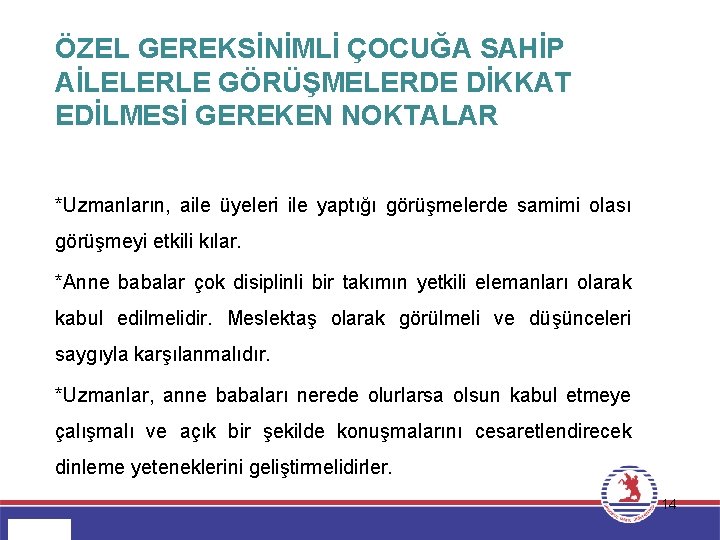 ÖZEL GEREKSİNİMLİ ÇOCUĞA SAHİP AİLELERLE GÖRÜŞMELERDE DİKKAT EDİLMESİ GEREKEN NOKTALAR *Uzmanların, aile üyeleri ile