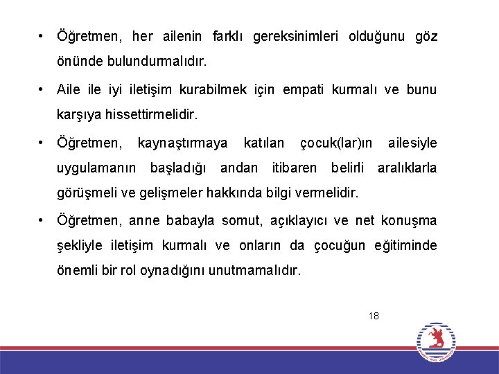  • Öğretmen, her ailenin farklı gereksinimleri olduğunu göz önünde bulundurmalıdır. • Aile iyi