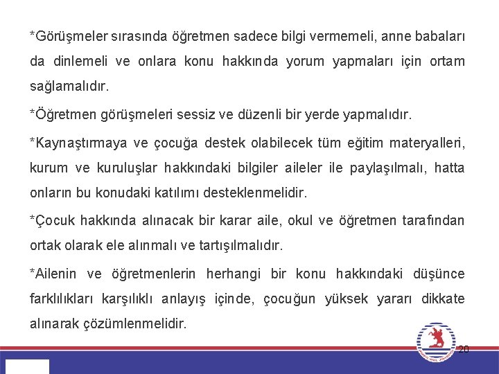 *Görüşmeler sırasında öğretmen sadece bilgi vermemeli, anne babaları da dinlemeli ve onlara konu hakkında