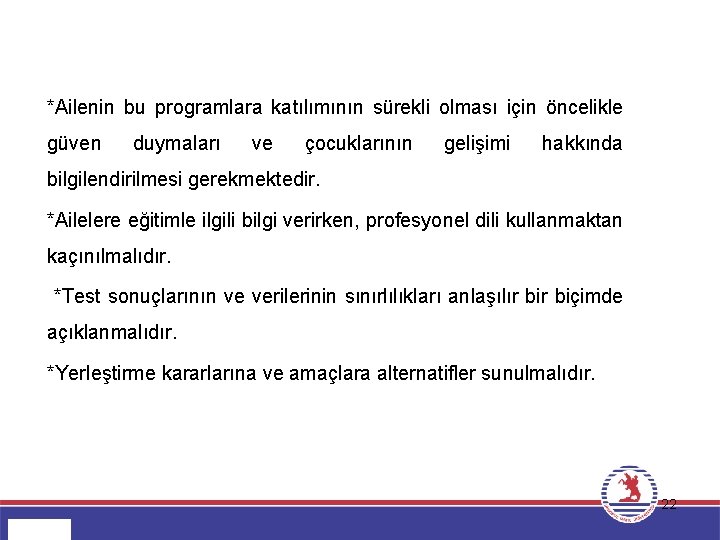 *Ailenin bu programlara katılımının sürekli olması için öncelikle güven duymaları ve çocuklarının gelişimi hakkında