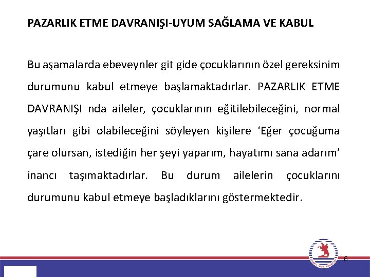 PAZARLIK ETME DAVRANIŞI-UYUM SAĞLAMA VE KABUL Bu aşamalarda ebeveynler git gide çocuklarının özel gereksinim