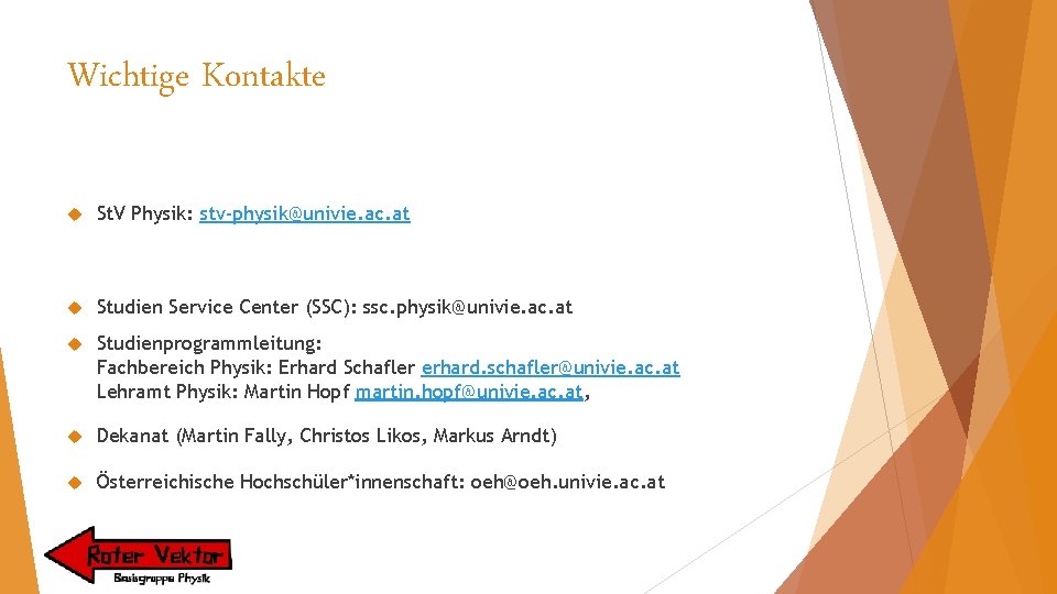 Wichtige Kontakte St. V Physik: stv-physik@univie. ac. at Studien Service Center (SSC): ssc. physik@univie.