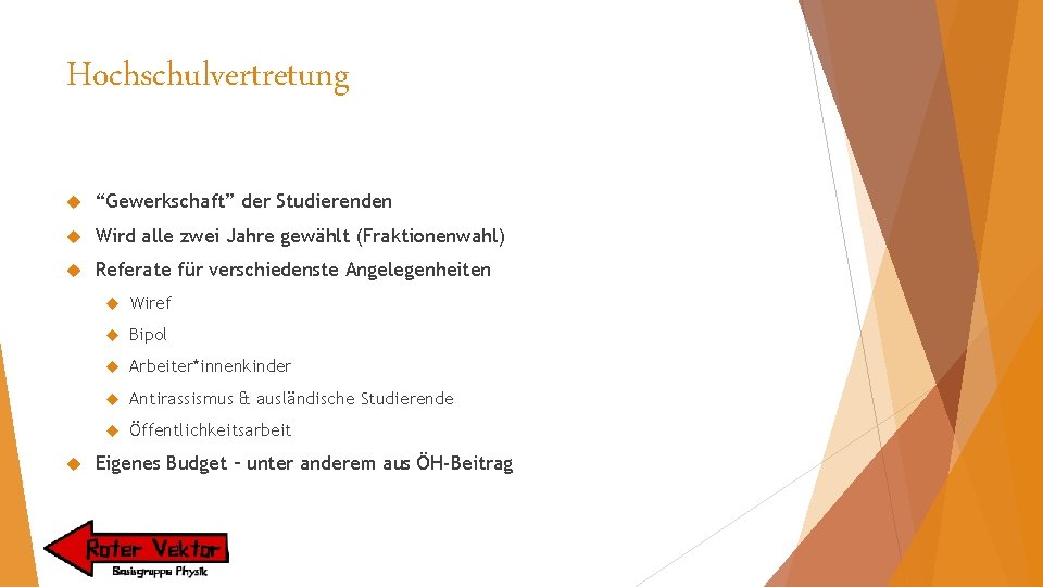 Hochschulvertretung “Gewerkschaft” der Studierenden Wird alle zwei Jahre gewählt (Fraktionenwahl) Referate für verschiedenste Angelegenheiten