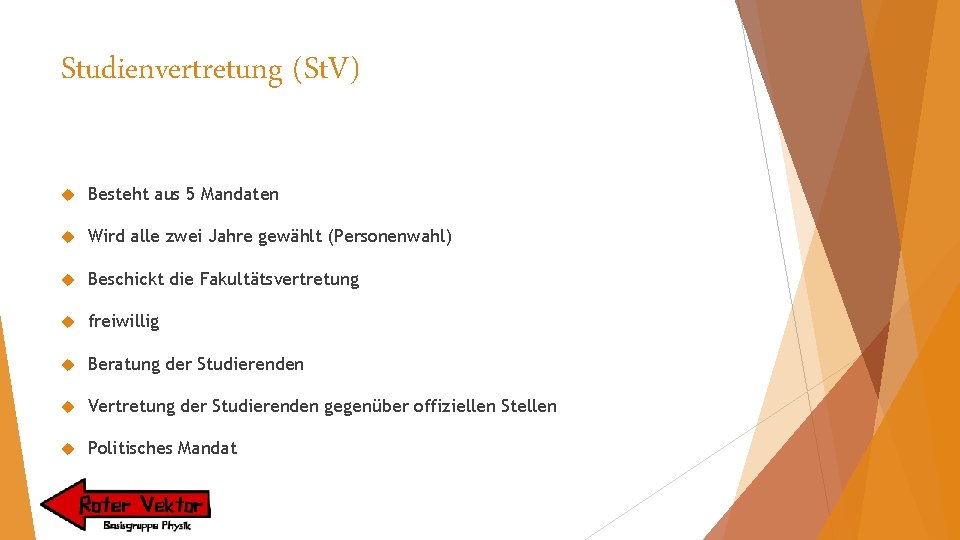 Studienvertretung (St. V) Besteht aus 5 Mandaten Wird alle zwei Jahre gewählt (Personenwahl) Beschickt
