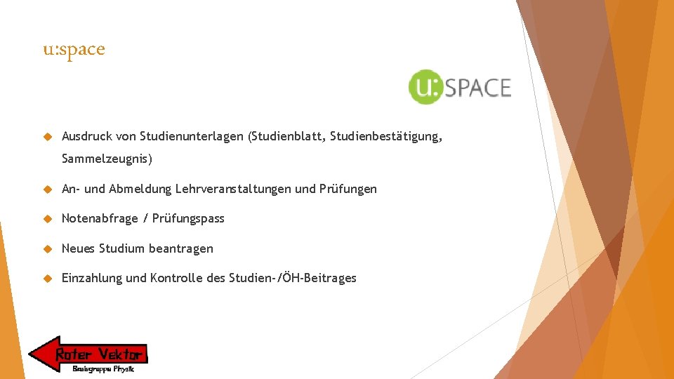 u: space Ausdruck von Studienunterlagen (Studienblatt, Studienbestätigung, Sammelzeugnis) An- und Abmeldung Lehrveranstaltungen und Prüfungen