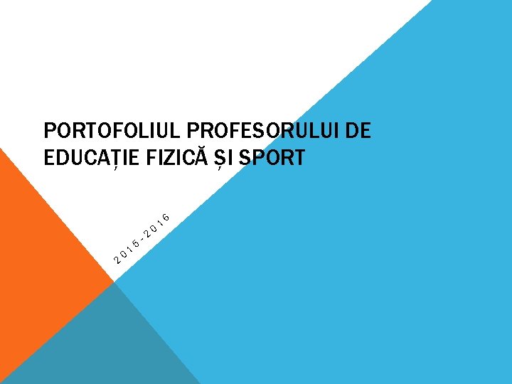 PORTOFOLIUL PROFESORULUI DE EDUCAȚIE FIZICĂ ȘI SPORT 2 0 1 5 -2 0 1