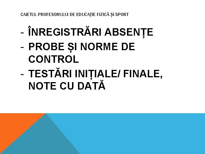 CAIETUL PROFESORULUI DE EDUCAȚIE FIZICĂ ȘI SPORT - ÎNREGISTRĂRI ABSENȚE - PROBE ȘI NORME