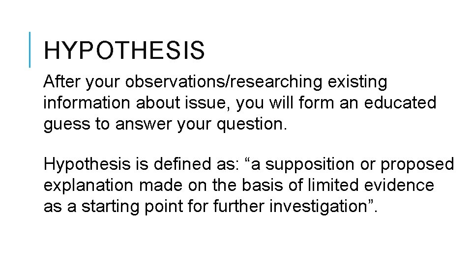 HYPOTHESIS After your observations/researching existing information about issue, you will form an educated guess