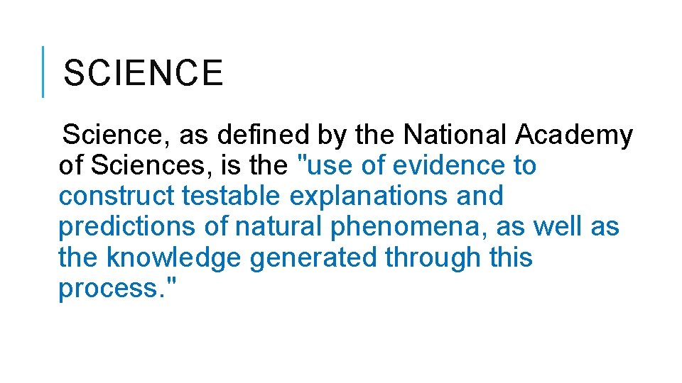 SCIENCE Science, as defined by the National Academy of Sciences, is the "use of