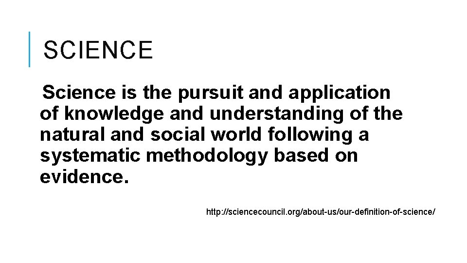 SCIENCE Science is the pursuit and application of knowledge and understanding of the natural