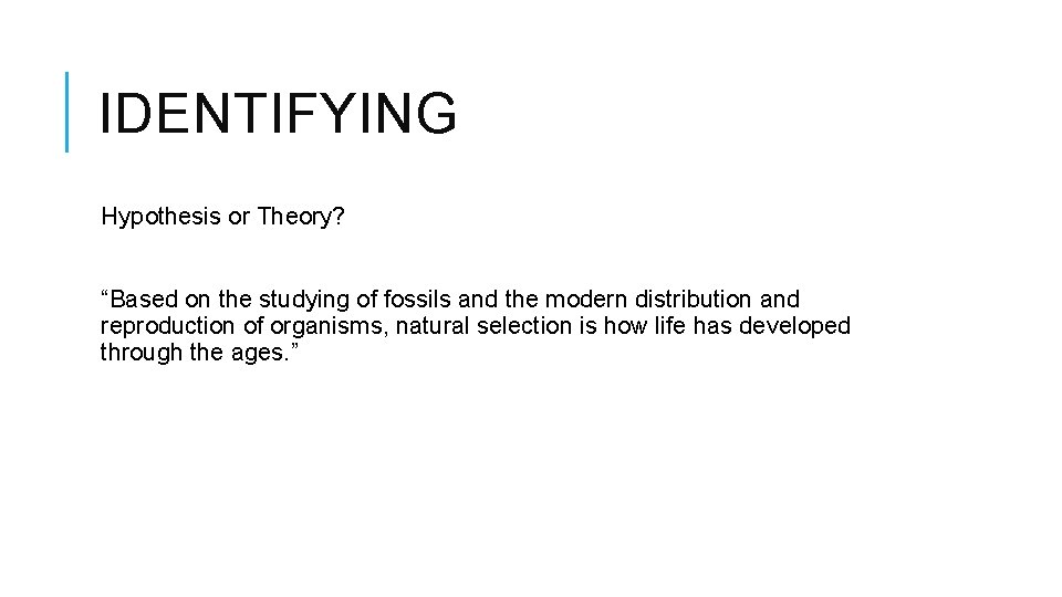 IDENTIFYING Hypothesis or Theory? “Based on the studying of fossils and the modern distribution