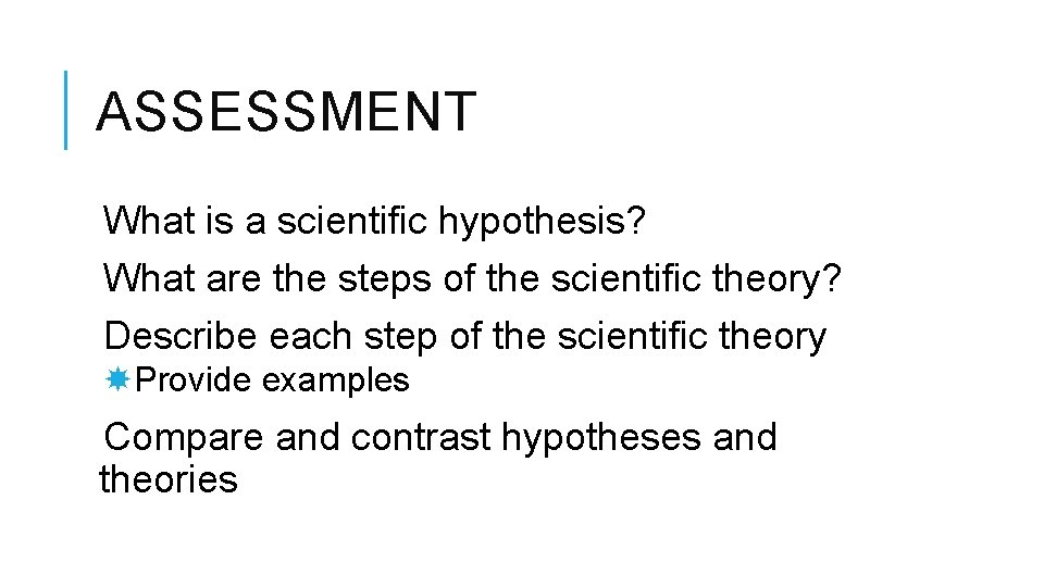 ASSESSMENT What is a scientific hypothesis? What are the steps of the scientific theory?