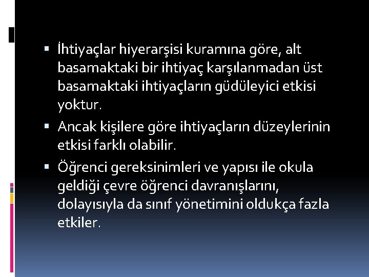  İhtiyaçlar hiyerarşisi kuramına göre, alt basamaktaki bir ihtiyaç karşılanmadan üst basamaktaki ihtiyaçların güdüleyici